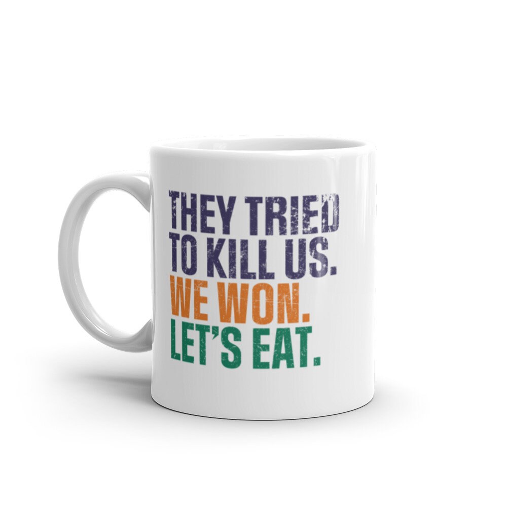They Tried To Kill Us, We Won, Let's Eat Mug