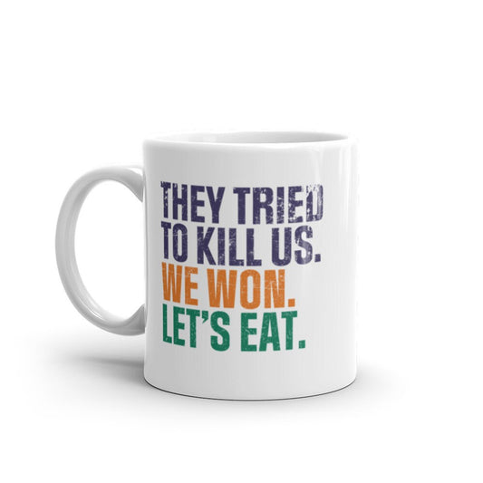 They Tried To Kill Us, We Won, Let's Eat Mug