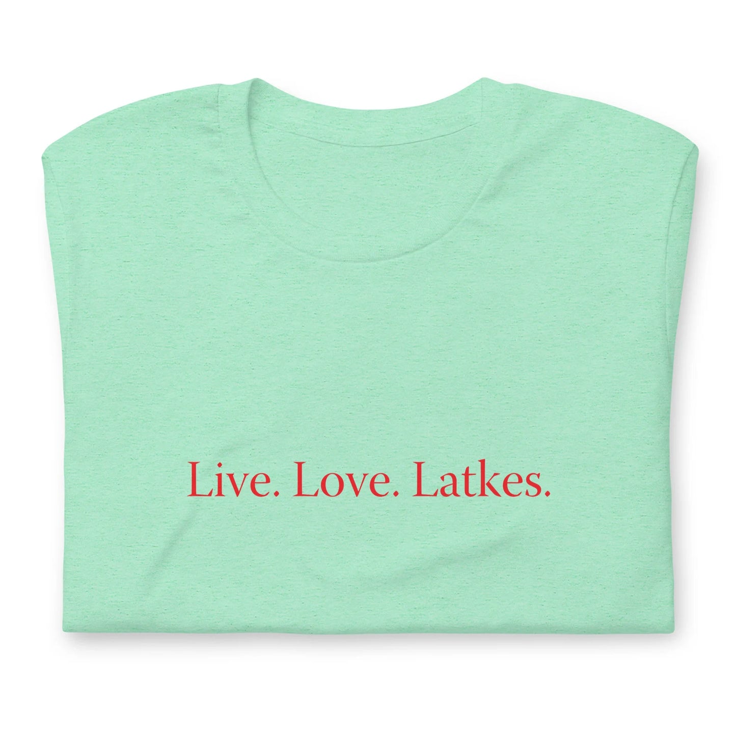 Live. Love. Latkes. T-shirt Gender Neutral in various colors