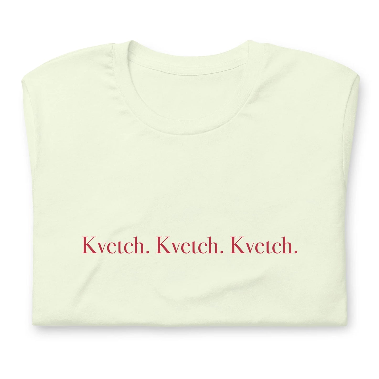 Kvetch. Kvetch. Kvetch. T-shirt Gender Neutral in various colors