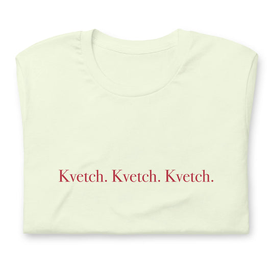 Kvetch. Kvetch. Kvetch. T-shirt Gender Neutral in various colors