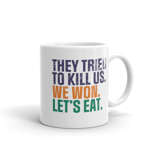 They Tried To Kill Us, We Won, Let's Eat Mug