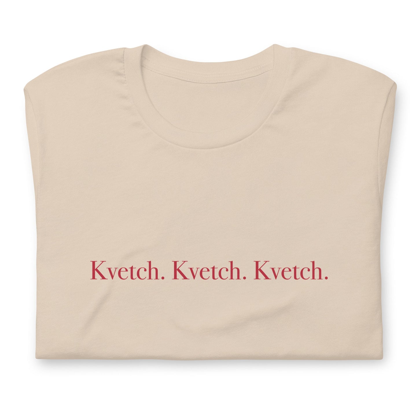 Kvetch. Kvetch. Kvetch. T-shirt Gender Neutral in various colors