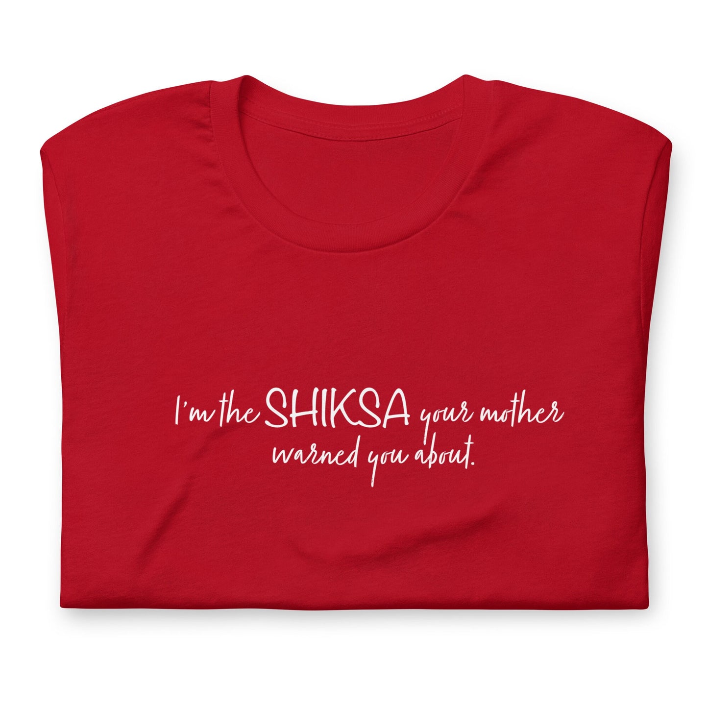 Shiksa T-shirt in various colors "I'm the SHIKSA your mother warned you about!"