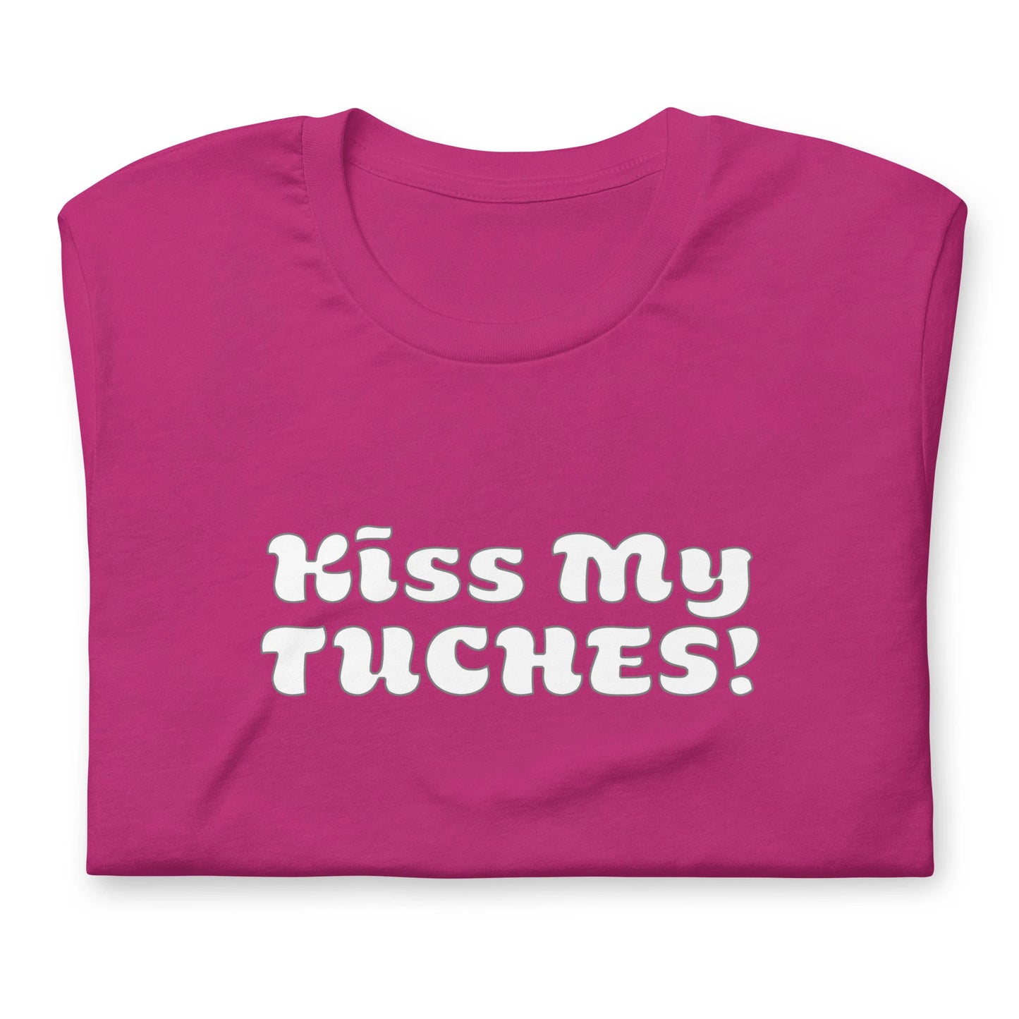 Kiss My Tuches! T-Shirt Gender Neutral in various colors